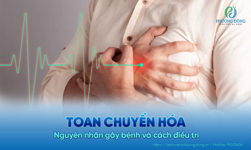 Toan chuyển hóa là gì? Nguyên nhân gây bệnh và cách điều trị