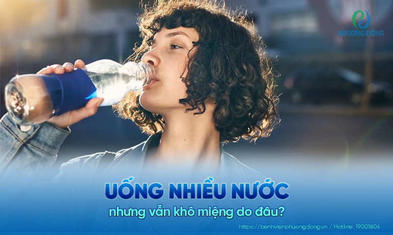 Uống nhiều nước nhưng vẫn khô miệng do đâu?