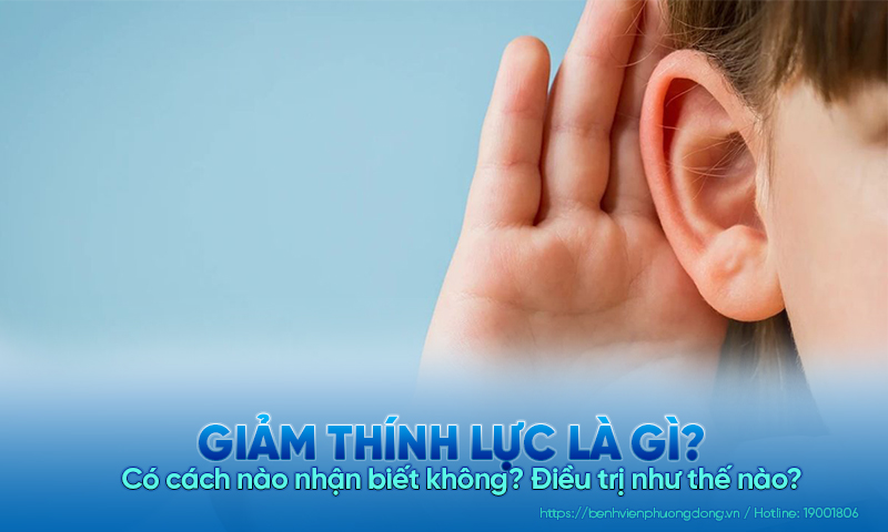 Giảm thính lực là gì? Có cách nào nhận biết không? Điều trị ra sao?