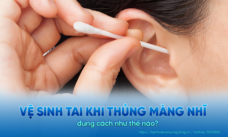 Vệ sinh tai khi thủng màng nhĩ như thế nào? 