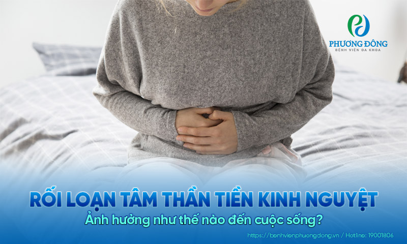 Rối loạn tâm thần tiền kinh nguyệt (PMDD) có ảnh hưởng như thế nào đến cuộc sống?