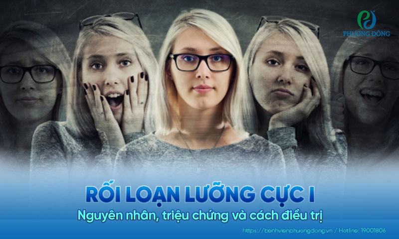 Rối loạn lưỡng cực 1: Nguyên nhân, triệu chứng và cách điều trị