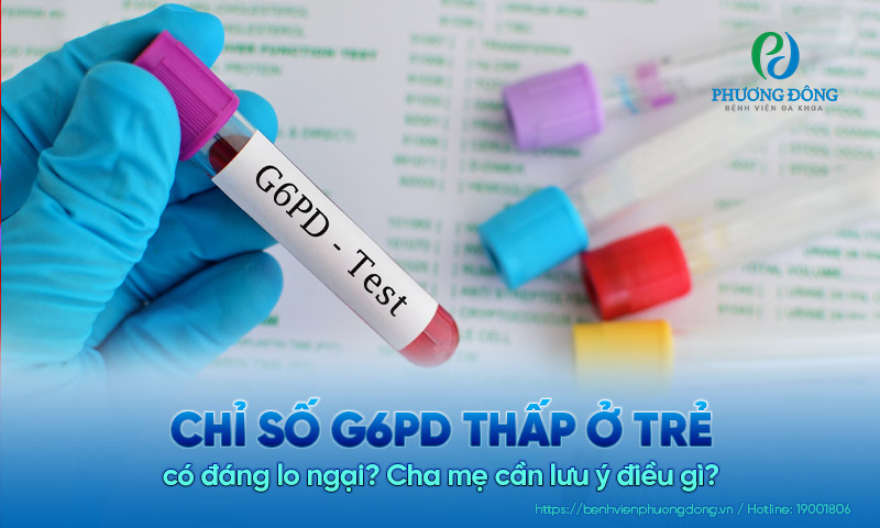 Chỉ số G6PD thấp ở trẻ có đáng lo ngại? Cha mẹ cần lưu ý điều gì?