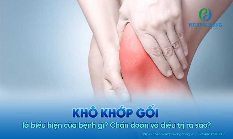 Khô khớp gối là biểu hiện của bệnh gì? Chẩn đoán và điều trị ra sao?