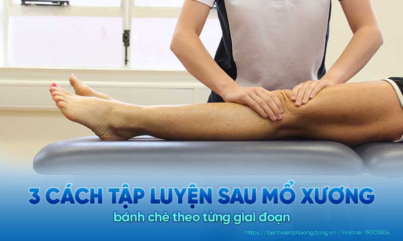 3 Cách tập luyện sau mổ xương bánh chè theo từng giai đoạn 