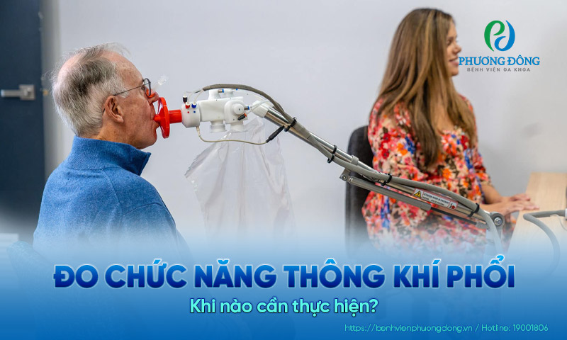 Đo chức năng thông khí phổi là gì? Khi nào cần thực hiện?