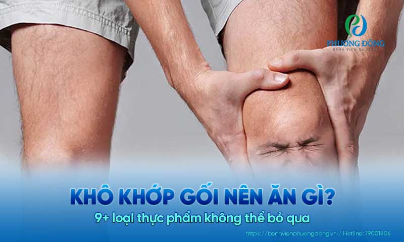Khô khớp gối nên ăn gì? 9+ loại thực phẩm không thể bỏ qua