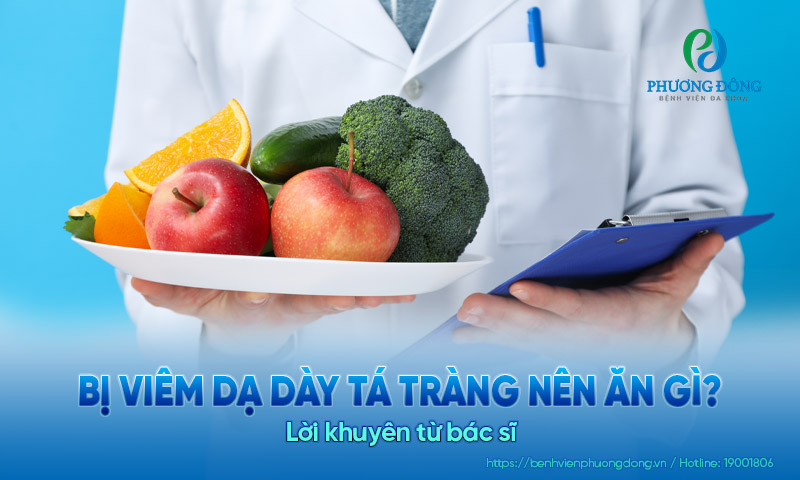 Bị viêm dạ dày tá tràng nên ăn gì? Lời khuyên từ bác sĩ