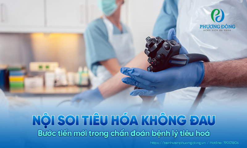 Nội soi tiêu hoá không đau - Bước tiến mới trong chẩn đoán bệnh lý tiêu hoá