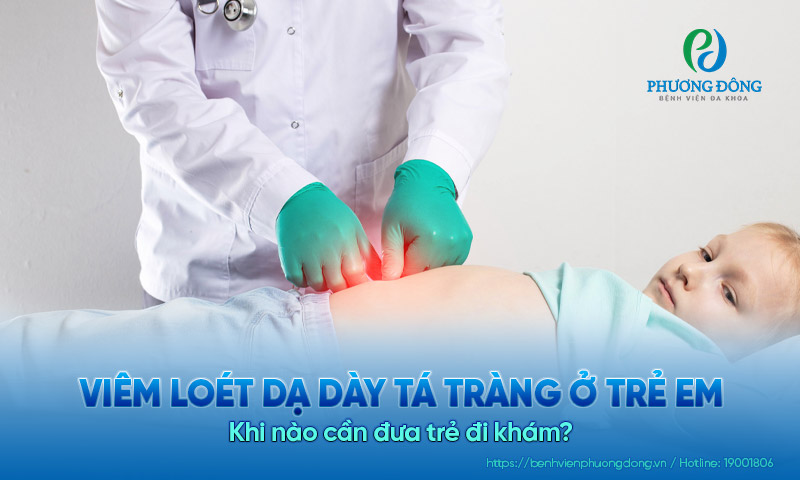 Viêm loét dạ dày tá tràng ở trẻ em: Khi nào cần đưa trẻ đi khám?