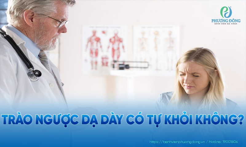 Trào ngược dạ dày có tự khỏi không?