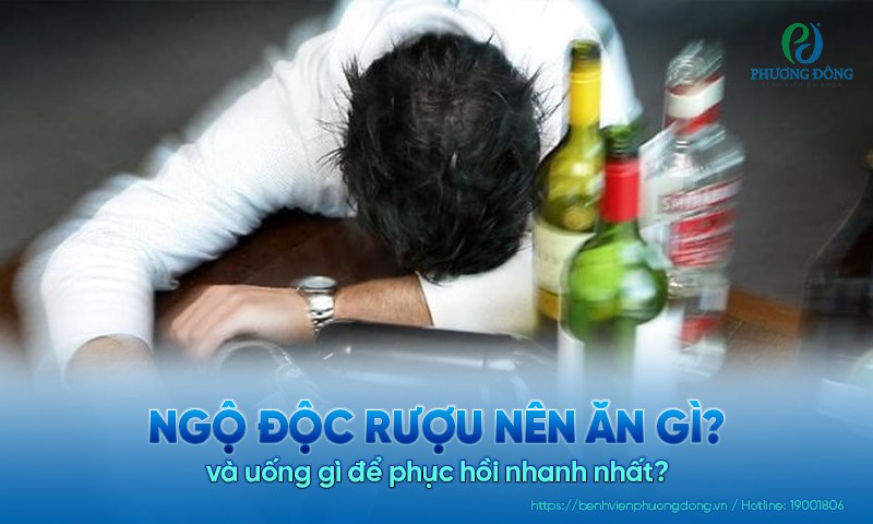 Ngộ độc rượu nên ăn gì và uống gì để phục hồi nhanh nhất?