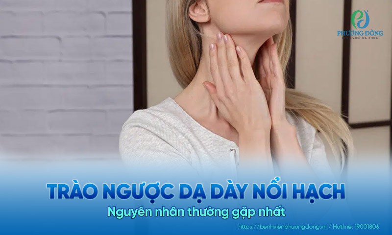 Trào ngược dạ dày nổi hạch là gì? Nguyên nhân thường gặp nhất