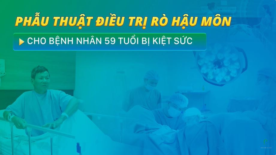 Phẫu thuật điều trị rò hậu môn cho bệnh nhân 59 tuổi bị kiệt sức