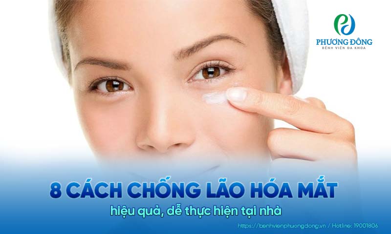 8 Cách chống lão hóa mắt hiệu quả, dễ thực hiện tại nhà  