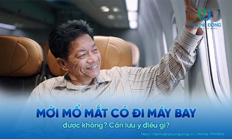 Mới mổ mắt có đi máy bay được không? Cần lưu ý điều gì?