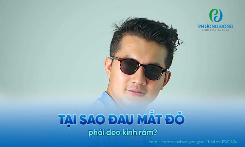 Hỏi đáp nhanh với bác sĩ: Tại sao đau mắt đỏ phải đeo kính râm?