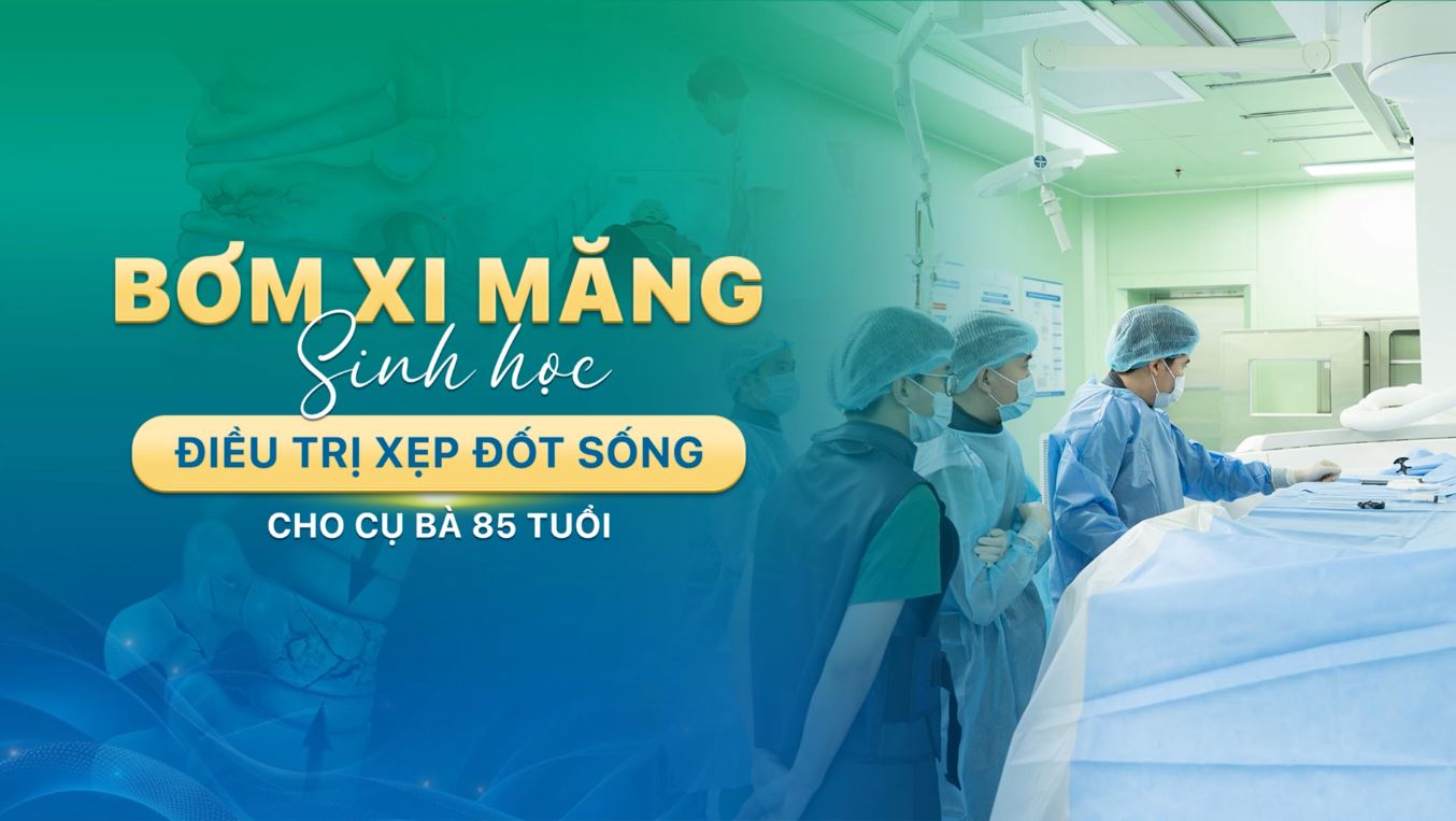 Bơm xi măng sinh học điều trị xẹp đốt sống cho cụ bà 85 tuổi