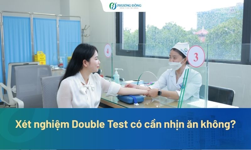 Làm xét nghiệm Double Test có cần nhịn ăn không?