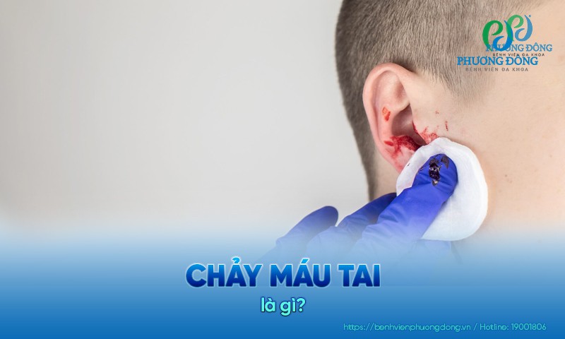 Chảy máu tai: Nguyên nhân, triệu chứng và cách điều trị