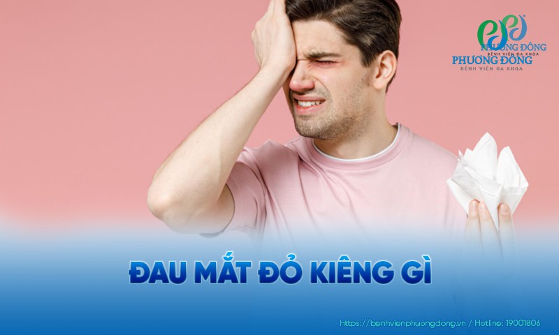 Đau mắt đỏ kiêng gì? Những lưu ý cho người đau mắt đỏ