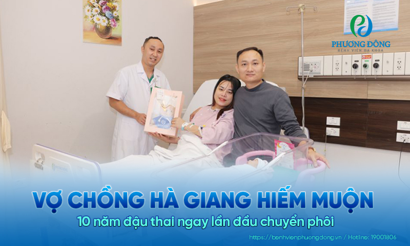 Vợ chồng Hà Giang hiếm muộn 10 năm đậu thai ngay lần đầu chuyển phôi 