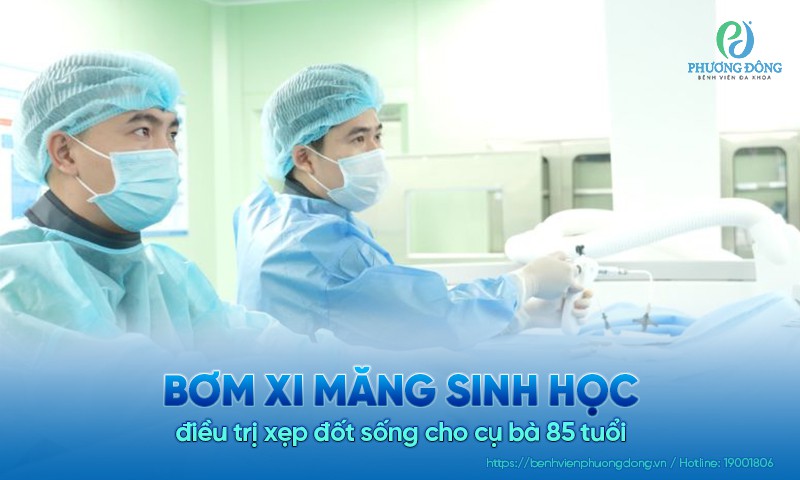 Bơm xi măng sinh học điều trị xẹp đốt sống cho cụ bà 85 tuổi
