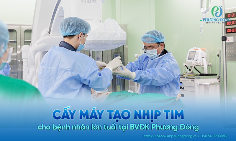 Cấy máy tạo nhịp tim cho bệnh nhân lớn tuổi tại BVĐK Phương Đông