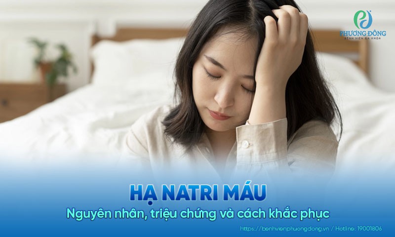 Hạ natri máu: Nguyên nhân, triệu chứng và cách khắc phục