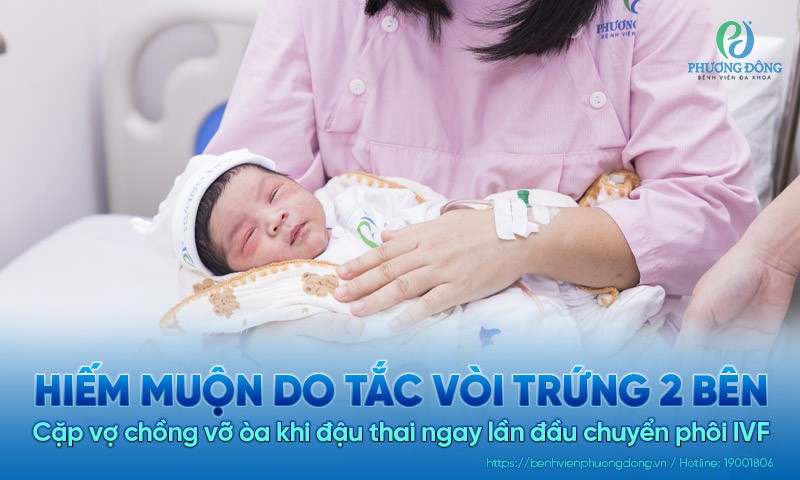 Hiếm muộn do tắc vòi trứng 2 bên: Cặp vợ chồng vỡ òa khi đậu thai ngay lần đầu chuyển phôi IVF 