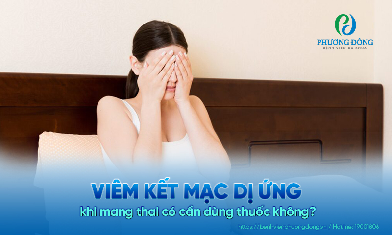 Hỏi đáp Nhãn khoa: Viêm kết mạc dị ứng khi mang thai có cần dùng thuốc không?