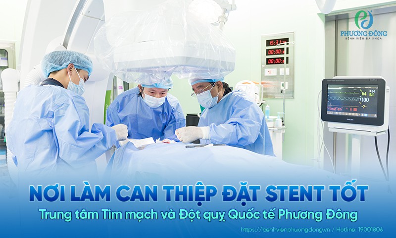 Nơi làm can thiệp đặt stent tốt? Đặt stent tại Bệnh viện Đa khoa Phương Đông