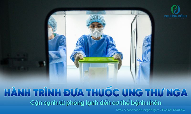 Cận cảnh hành trình đưa thuốc ung thư Nga từ phòng lạnh tới cơ thể bệnh nhân