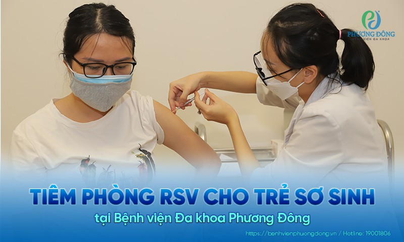 Tiêm phòng RSV cho trẻ sơ sinh tại Bệnh viện Đa khoa Phương Đông