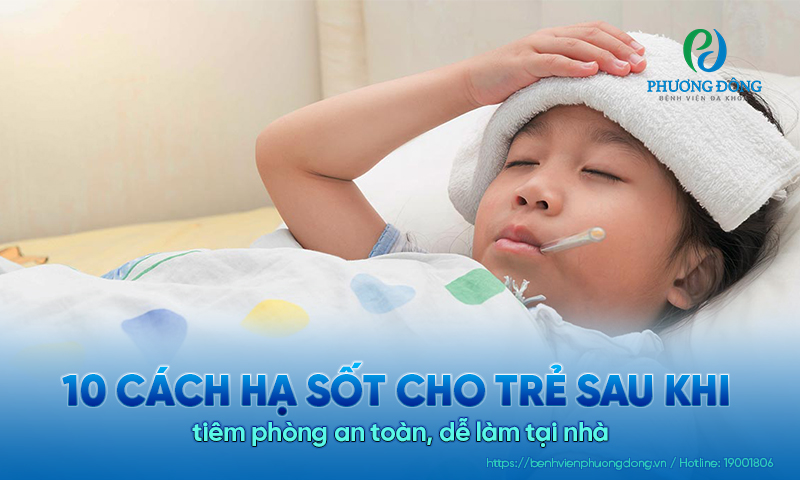 10 Cách hạ sốt cho trẻ sau khi tiêm phòng an toàn, dễ làm tại nhà 