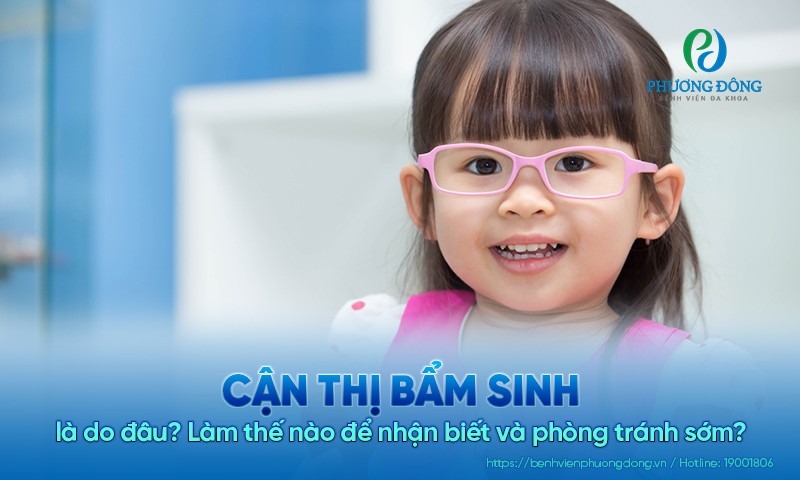 Cận thị bẩm sinh là do đâu? Làm thế nào để nhận biết và phòng tránh sớm?