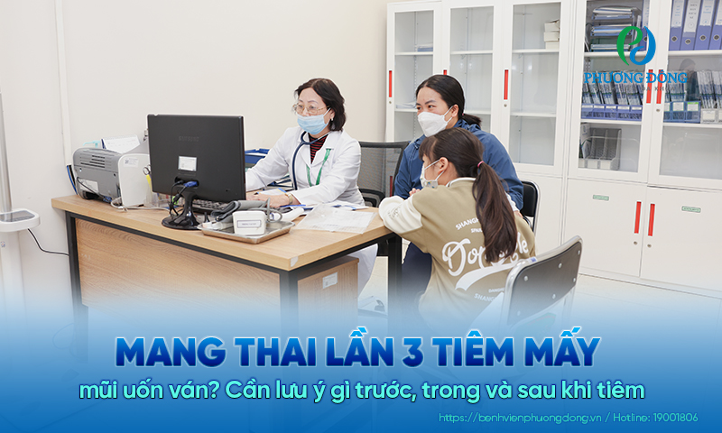Mang thai lần 3 tiêm mấy mũi uốn ván? Cần lưu ý gì trước, trong và sau khi tiêm 
