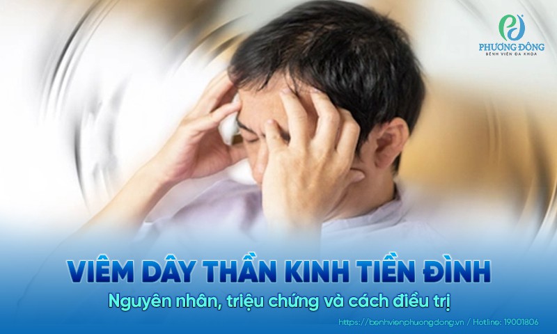 Viêm dây thần kinh tiền đình: Nguyên nhân, triệu chứng và cách điều trị