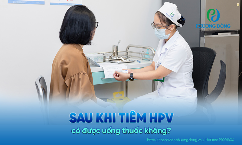 Sau khi tiêm HPV có được uống thuốc không? Loại nào nên và không nên