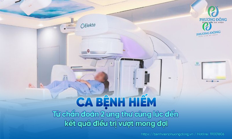 Ca bệnh hiếm: Từ chẩn đoán 2 ung thư cùng lúc đến kết quả điều trị vượt mong đợi tại Phương Đông