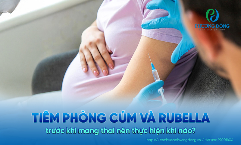 Tiêm phòng cúm và rubella trước khi mang thai nên thực hiện khi nào?