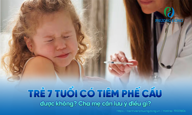 Trẻ 7 tuổi có tiêm phế cầu được không? Cha mẹ cần lưu ý điều gì? 