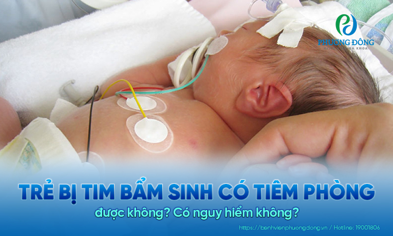 Trẻ bị tim bẩm sinh có tiêm phòng được không? Có nguy hiểm không?