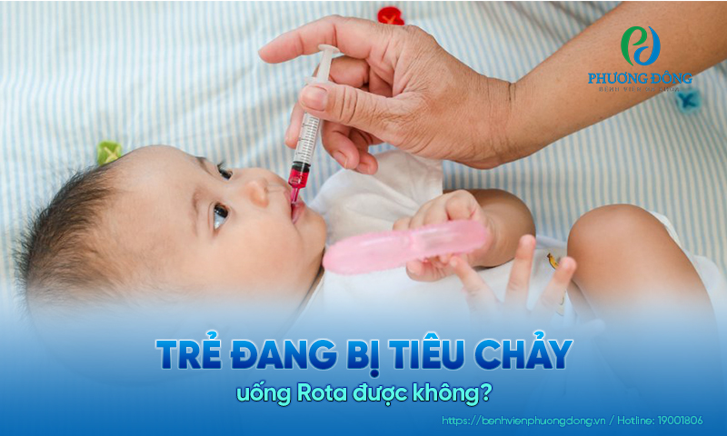 Trẻ đang bị tiêu chảy uống Rota được không? Vì sao không nên uống luôn?