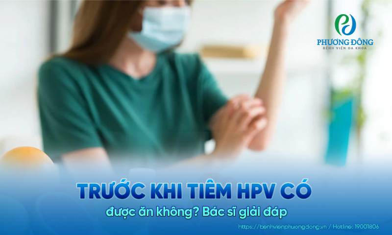 Trước khi tiêm HPV có được ăn không? Bác sĩ giải đáp 