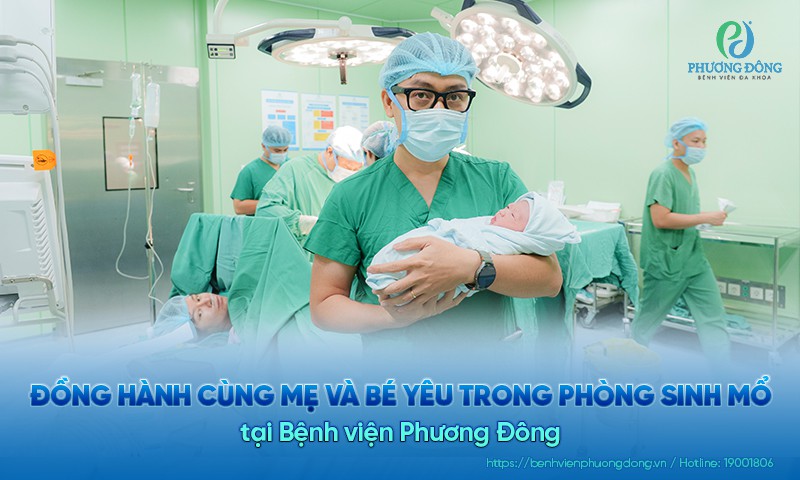 Đồng hành cùng mẹ và bé yêu trong phòng sinh mổ tại Bệnh viện Phương Đông