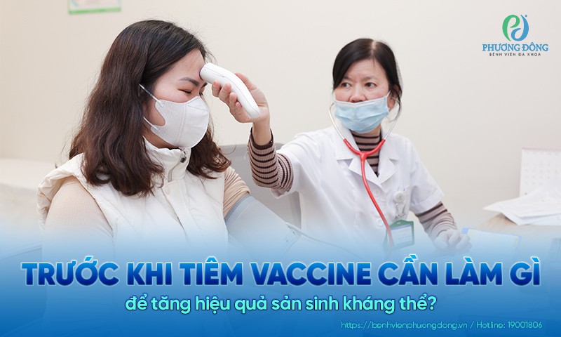 Trước khi tiêm vaccine cần làm gì? 12 lưu ý chích ngừa quan trọng