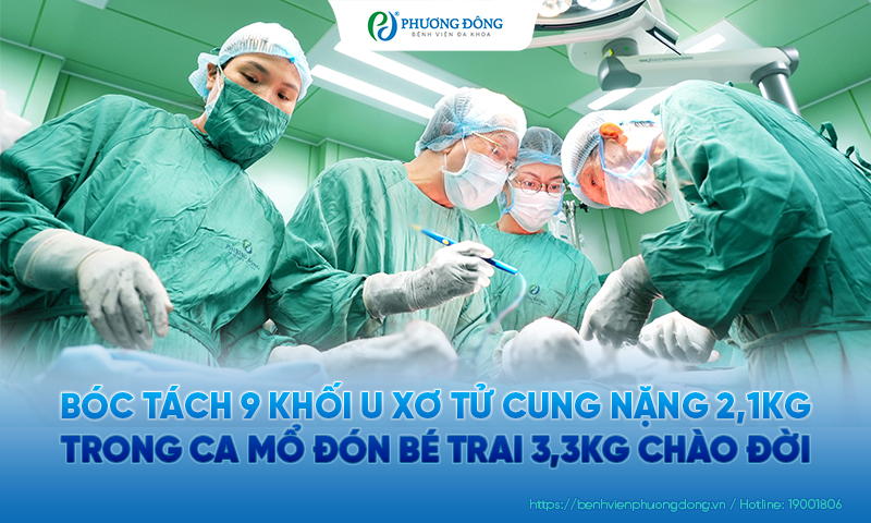 Bóc tách 9 khối u xơ tử cung nặng 2,1kg trong ca mổ đón bé trai 3,3kg chào đời