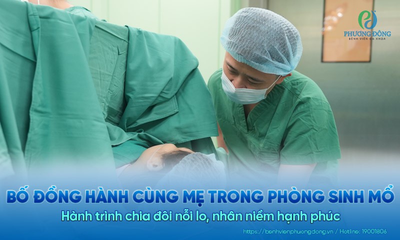 Hành trình sinh mổ có bố đồng hành cùng mẹ: Chia đôi nỗi lo, nhân niềm hạnh phúc