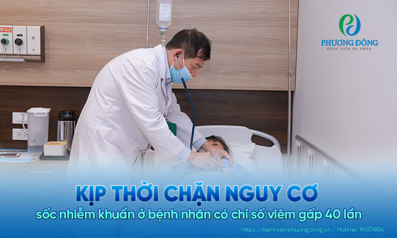 Kịp thời chặn nguy cơ sốc nhiễm khuẩn ở bệnh nhân có chỉ số viêm gấp 40 lần